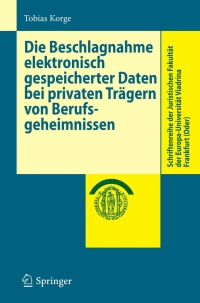 Cover image: Die Beschlagnahme elektronisch gespeicherter Daten bei privaten Trägern von Berufsgeheimnissen 9783540887485