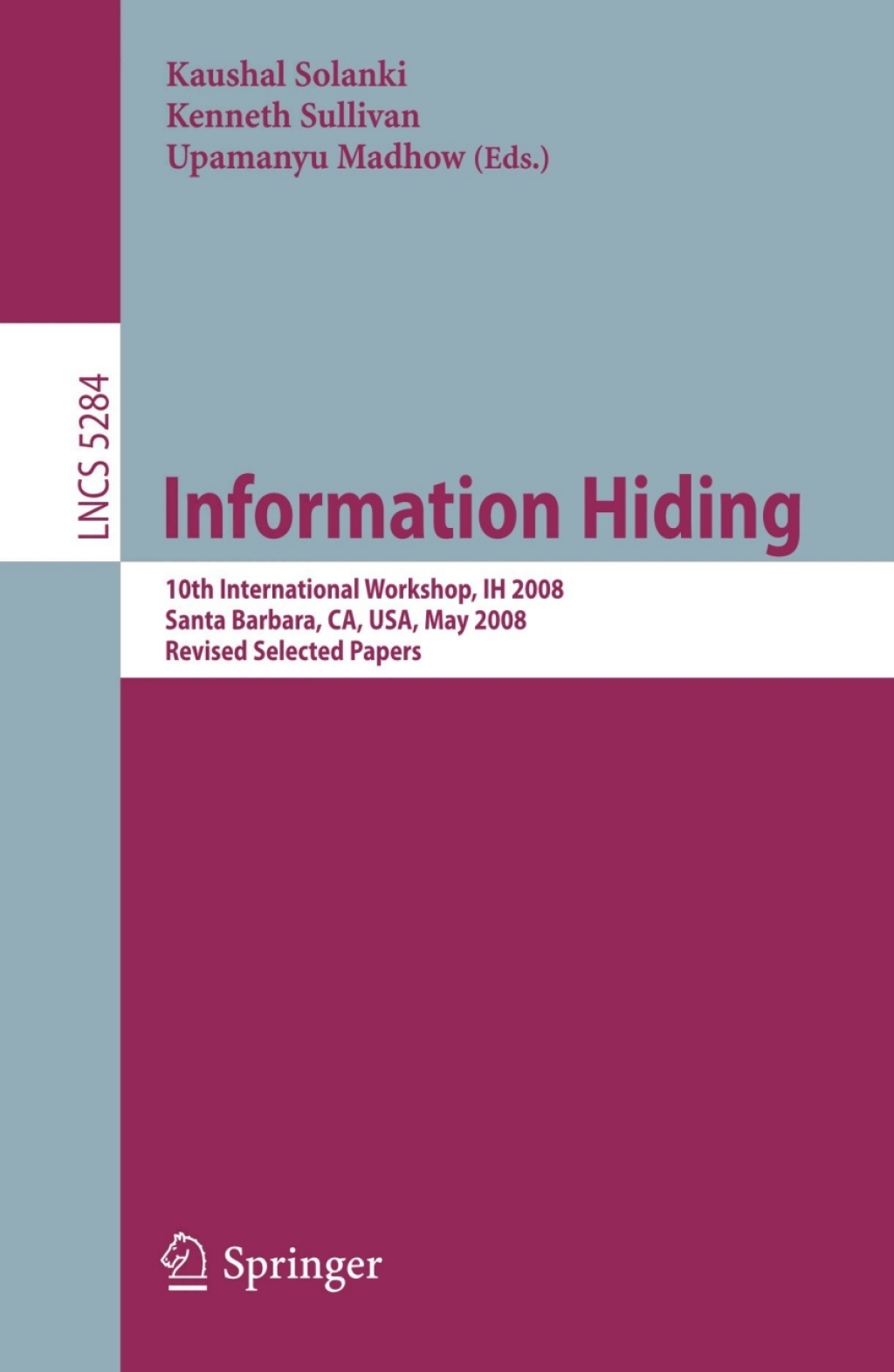 Information Hiding 10th International Workshop, IH 2008, Sana Barbara, CA, USA, May 19-21, 2008, Revised Selected Papers 1st Edition