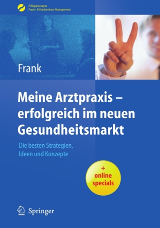 Cover image: Meine Arztpraxis - erfolgreich im neuen Gesundheitsmarkt 9783540890881