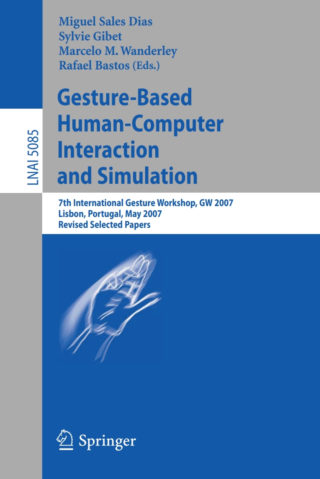 Gesture-Based Human-Computer Interaction and Simulation 7th International Gesture Workshop, GW 2007, Lisbon, Portugal, May 23-25, 2007, Revised Selected Papers 1st Edition