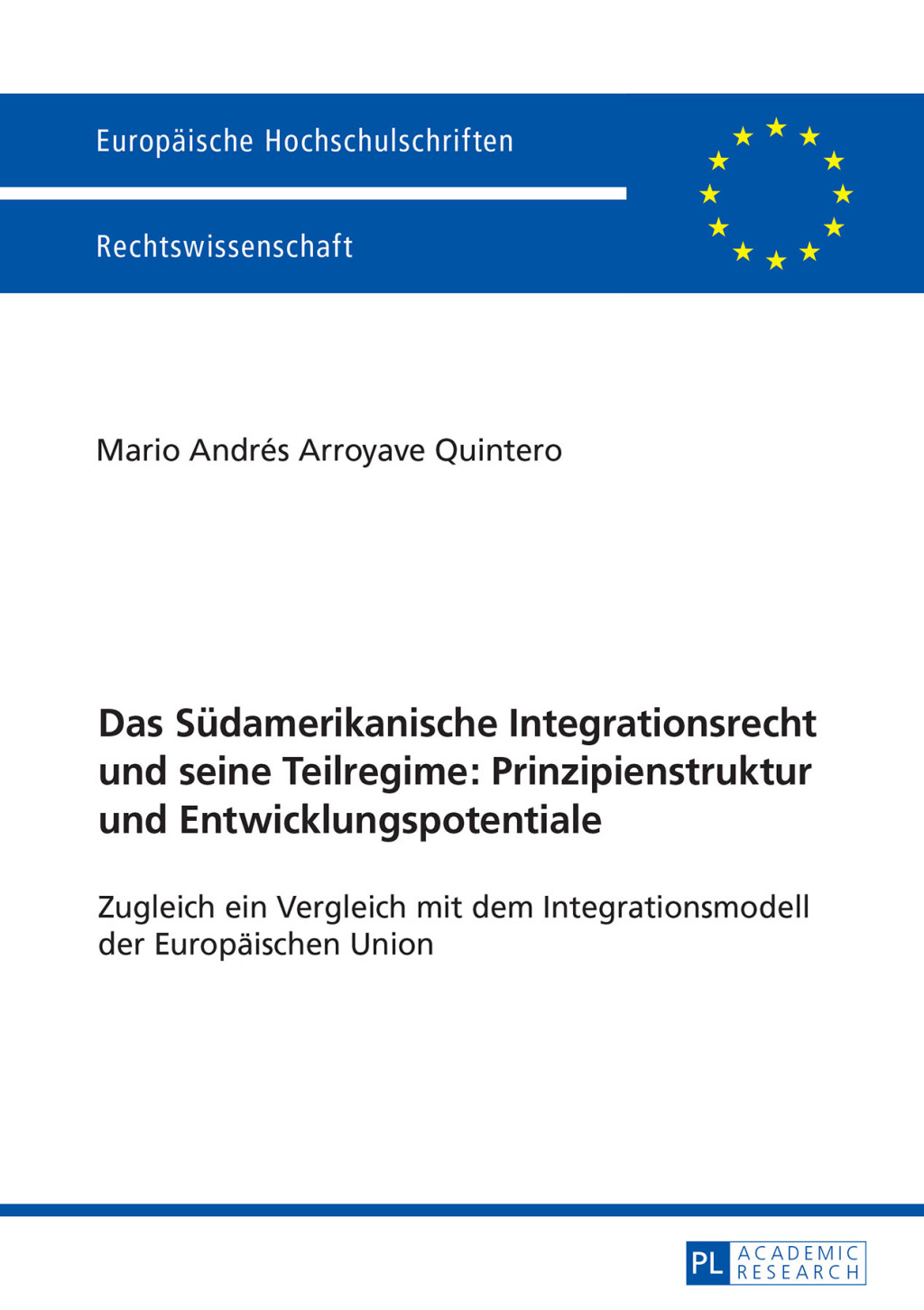 Das Suedamerikanische Integrationsrecht und seine Teilregime: Prinzipienstruktur und Entwicklungspotentiale Zugleich ein Vergleich mit dem Integrationsmodell der Europaeischen Union 1st Edition