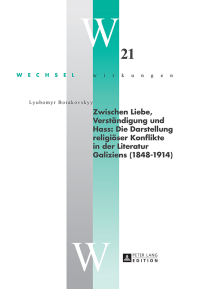 Immagine di copertina: Zwischen Liebe, Verstaendigung und Hass: Die Darstellung religioeser Konflikte in der Literatur Galiziens (1848–1914) 1st edition 9783631666722