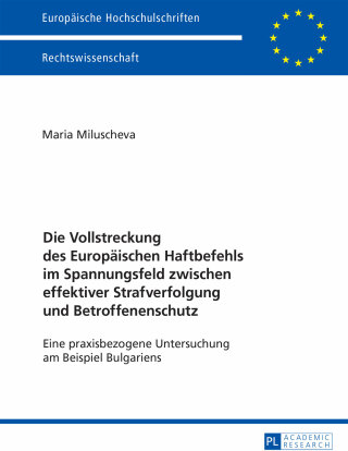 Imagen de portada: Die Vollstreckung des Europaeischen Haftbefehls im Spannungsfeld zwischen effektiver Strafverfolgung und Betroffenenschutz 1st edition 9783631676554