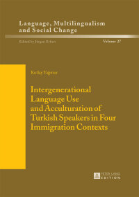 Cover image: Intergenerational Language Use and Acculturation of Turkish Speakers in Four Immigration Contexts 1st edition 9783631663707