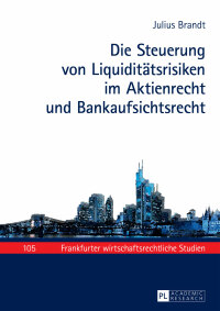 Titelbild: Die Steuerung von Liquiditaetsrisiken im Aktienrecht und Bankaufsichtsrecht 1st edition 9783631675076