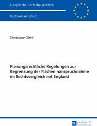 Titelbild: Planungsrechtliche Regelungen zur Begrenzung der Flaecheninanspruchnahme im Rechtsvergleich mit England 1st edition 9783631697764