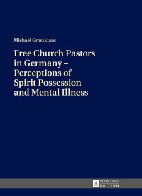 Immagine di copertina: Free Church Pastors in Germany – Perceptions of Spirit Possession and Mental Illness 1st edition 9783631698518