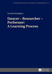 صورة الغلاف: Dancer – Researcher – Performer: A Learning Process 1st edition 9783631676707