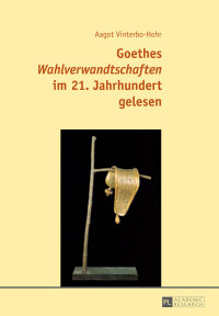 Cover image: Goethes «Wahlverwandtschaften» im 21. Jahrhundert gelesen 1st edition 9783631672891