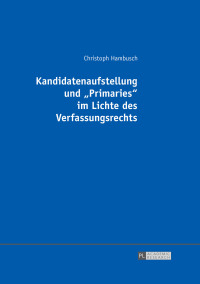 Titelbild: Kandidatenaufstellung und «Primaries» im Lichte des Verfassungsrechts 1st edition 9783631700716