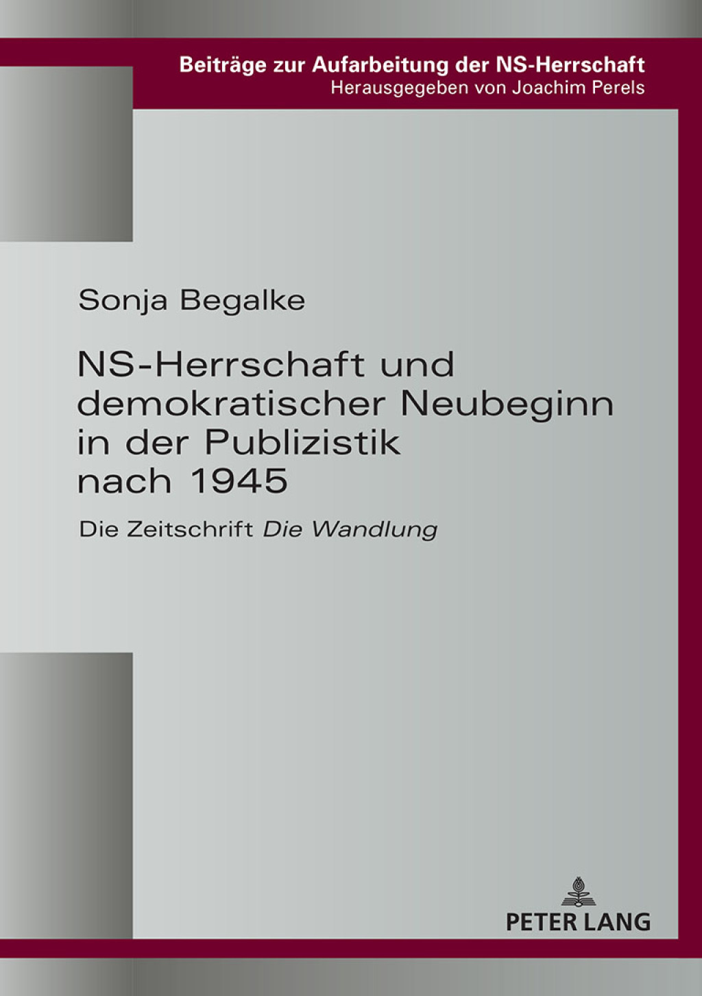 NS-Herrschaft und demokratischer Neubeginn in der Publizistik nach 1945 Die Zeitschrift «Die Wandlung» 1st Edition