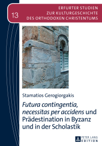 Omslagafbeelding: «Futura contingentia, necessitas per accidens» und Praedestination in Byzanz und in der Scholastik 1st edition 9783631654859