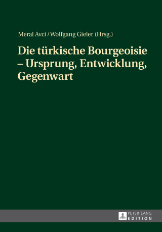 Imagen de portada: Die tuerkische Bourgeoisie – Ursprung, Entwicklung, Gegenwart 1st edition 9783631673904
