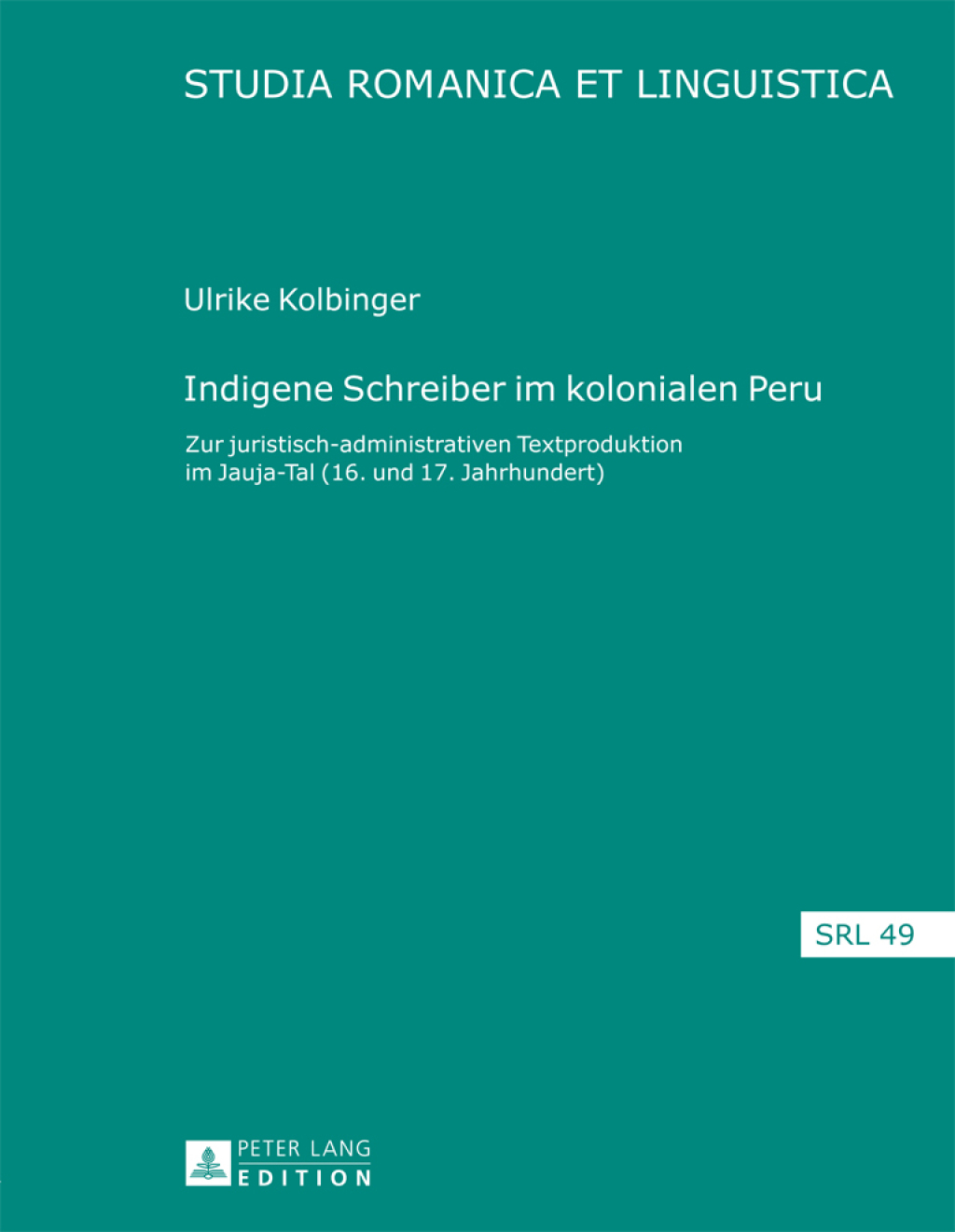 Indigene Schreiber im kolonialen Peru Zur juristisch-administrativen Textproduktion im Jauja-Tal (16. und 17. Jahrhundert) 1st Edition