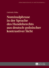 صورة الغلاف: Nominalphrase in der Sprache des Handelsrechts aus deutsch-polnischer kontrastiver Sicht 1st edition 9783631676103