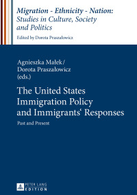 صورة الغلاف: The United States Immigration Policy and Immigrants’ Responses 1st edition 9783631671993
