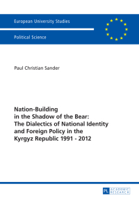 Titelbild: Nation-Building in the Shadow of the Bear: The Dialectics of National Identity and Foreign Policy in the Kyrgyz Republic 1991–2012 1st edition 9783631675175