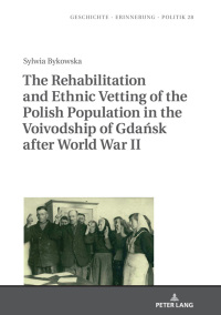 Omslagafbeelding: The Rehabilitation and Ethnic Vetting of the Polish Population in the Voivodship of Gdańsk after World War II 1st edition 9783631679401