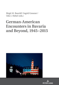 Imagen de portada: German-American Encounters in Bavaria and Beyond, 1945–2015 1st edition 9783631679333
