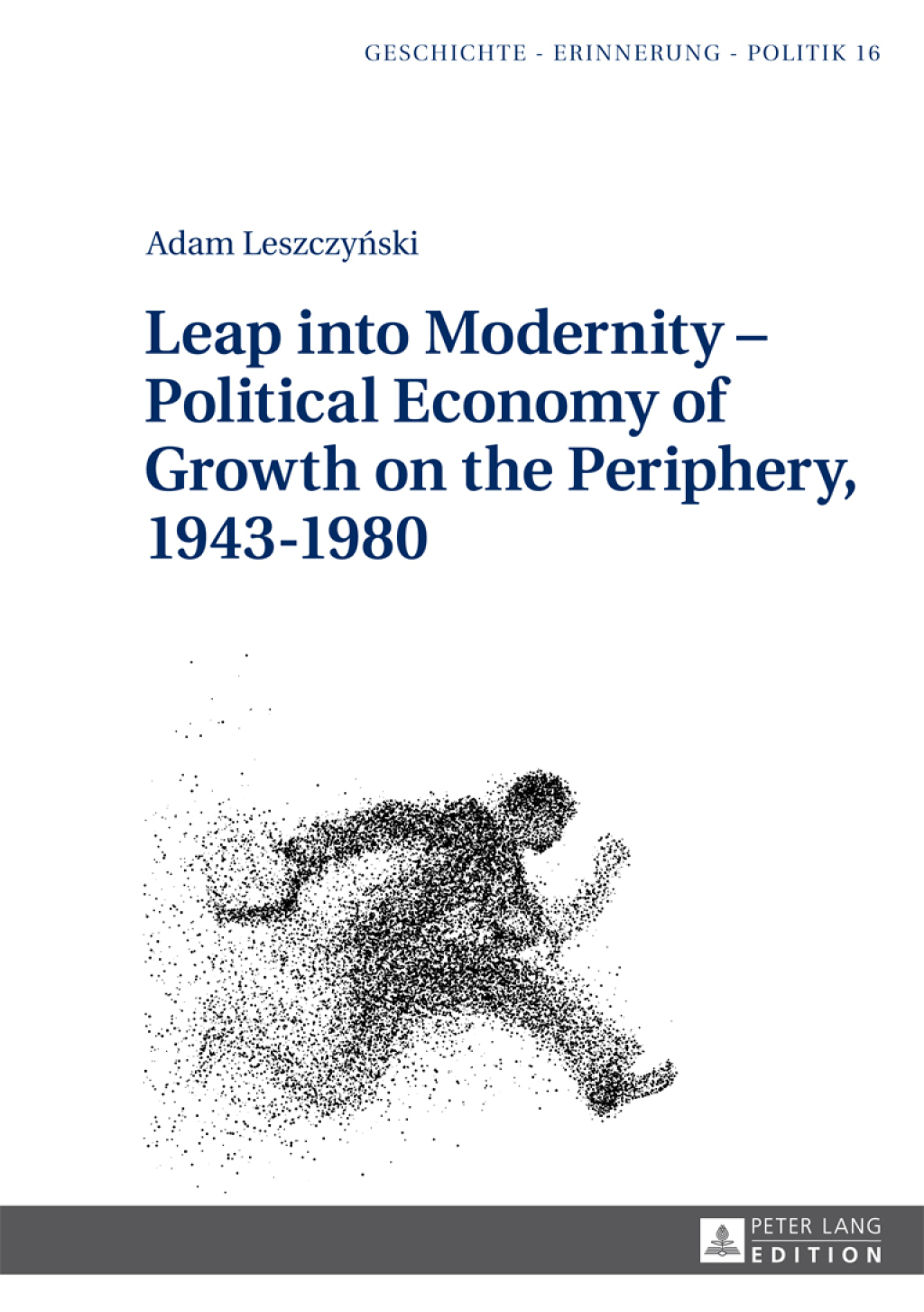 Leap into Modernity – Political Economy of Growth on the Periphery, 1943–1980 1st Edition
