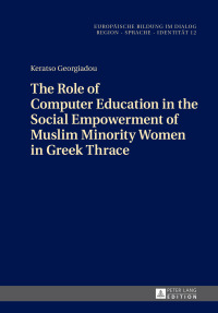 Immagine di copertina: The Role of Computer Education in the Social Empowerment of Muslim Minority Women in Greek Thrace 1st edition 9783631714447
