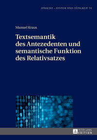 صورة الغلاف: Textsemantik des Antezedenten und semantische Funktion des Relativsatzes 1st edition 9783631718209