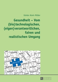 Cover image: Gesundheit – Vom (bio)technologischen, (eigen)verantwortlichen, fairen und realistischen Umgang 1st edition 9783631718469