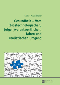 Imagen de portada: Gesundheit – Vom (bio)technologischen, (eigen)verantwortlichen, fairen und realistischen Umgang 1st edition 9783631718469