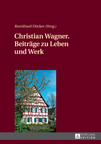 Omslagafbeelding: Christian Wagner. Beitraege zu Leben und Werk 1st edition 9783631719480