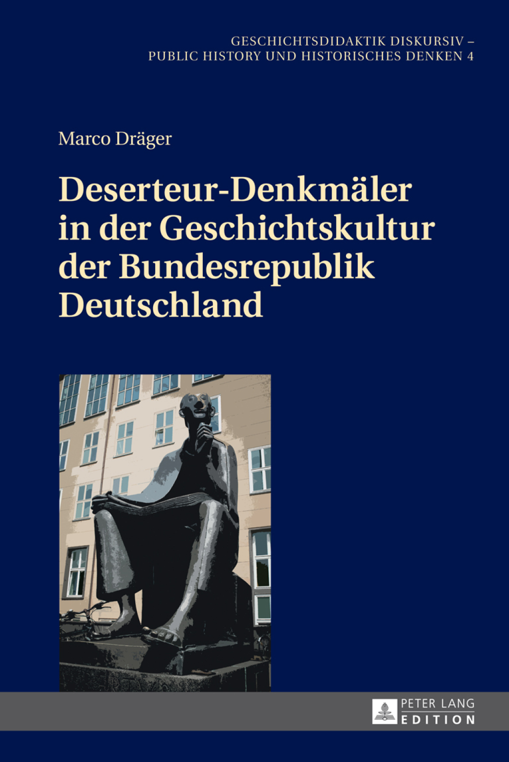 Deserteur-Denkmaeler in der Geschichtskultur der Bundesrepublik Deutschland 1st Edition