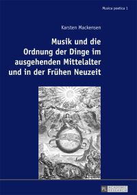 صورة الغلاف: Musik und die Ordnung der Dinge im ausgehenden Mittelalter und in der Fruehen Neuzeit 1st edition 9783631719800