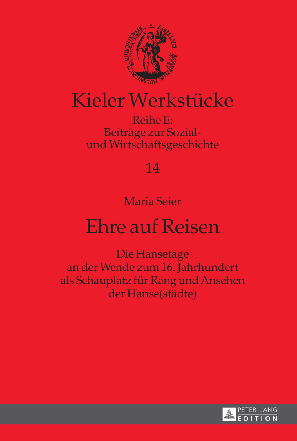 Ehre auf Reisen Die Hansetage an der Wende zum 16. Jahrhundert als Schauplatz fuer Rang und Ansehen der Hanse(staedte) 1st Edition