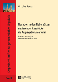 Cover image: Negation in den Nebensaetzen negierender Ausdruecke als Aggregationsmerkmal 1st edition 9783631721834
