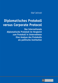 Imagen de portada: Diplomatisches Protokoll versus Corporate Protocol 1st edition 9783631722954