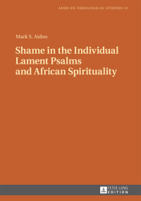 صورة الغلاف: Shame in the Individual Lament Psalms and African Spirituality 1st edition 9783631724330