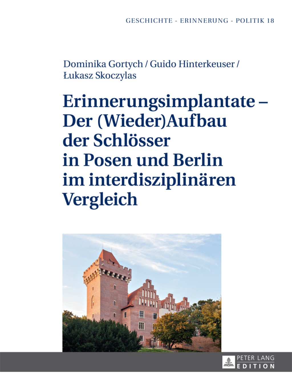 Erinnerungsimplantate – Der  (Wieder-)Aufbau der Schloesser in Posen und Berlin im interdisziplinaeren Vergleich 1st Edition