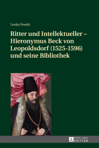 Cover image: Ritter und Intellektueller – Hieronymus Beck von Leopoldsdorf (1525-1596) und seine Bibliothek 1st edition 9783631723593