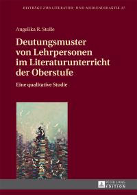 Cover image: Deutungsmuster von Lehrpersonen im Literaturunterricht der Oberstufe 1st edition 9783631727836