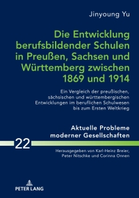 Imagen de portada: Die Entwicklung berufsbildender Schulen in Preußen, Sachsen und Wuerttemberg zwischen 1869 und 1914 1st edition 9783631728383