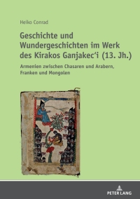 表紙画像: Geschichte und Wundergeschichten im Werk des Kirakos Ganjakec‘i (13. Jh.) 1st edition 9783631728895