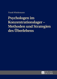 Imagen de portada: Psychologen im Konzentrationslager – Methoden und Strategien des Ueberlebens 1st edition 9783631729199