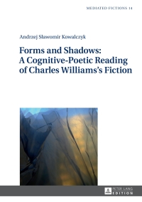 Omslagafbeelding: Forms and Shadows: A Cognitive-Poetic Reading of Charles Williams’s Fiction 1st edition 9783631729731