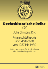 Omslagafbeelding: Privatrechtstheorie und Wirtschaft von 1967 bis 1982 1st edition 9783631731253