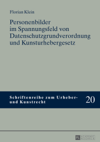 Cover image: Personenbilder im Spannungsfeld von Datenschutzgrundverordnung und Kunsturhebergesetz 1st edition 9783631734513