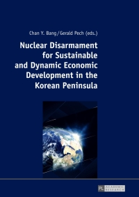 Cover image: Nuclear Disarmament for Sustainable and Dynamic Economic Development in the Korean Peninsula 1st edition 9783631735534