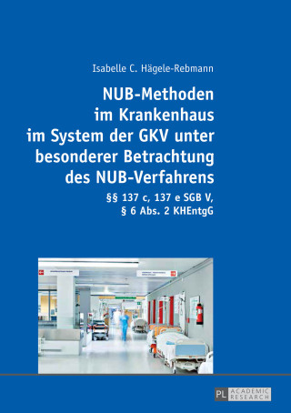 Imagen de portada: NUB-Methoden im Krankenhaus im System der GKV unter besonderer Betrachtung des NUB-Verfahrens 1st edition 9783631737385