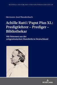 Titelbild: Achille Ratti / Papst Pius XI.: Predigtlehrer – Prediger – Bibliothekar 1st edition 9783631738399