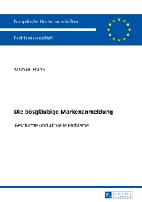 Cover image: Die boesglaeubige Markenanmeldung 1st edition 9783631738757