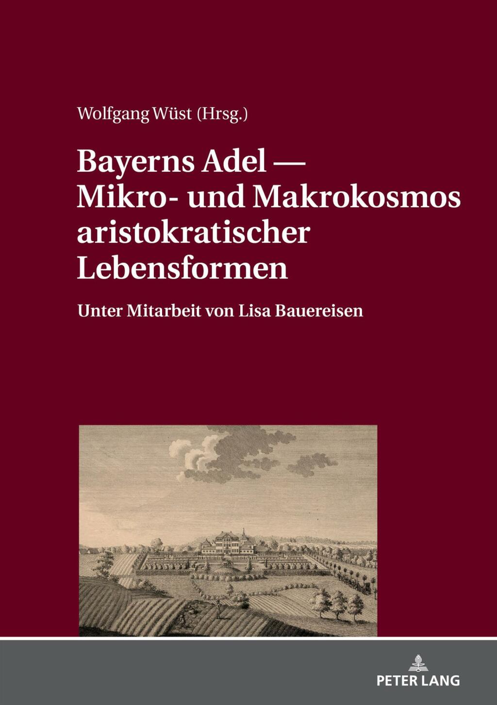 Bayerns Adel ― Mikro- und Makrokosmos aristokratischer Lebensformen Unter Mitarbeit von Lisa Bauereisen 1st Edition