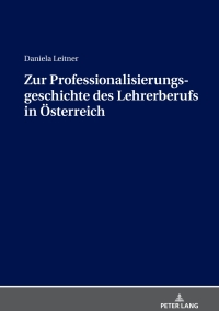 صورة الغلاف: Zur Professionalisierungsgeschichte des Lehrerberufs in Oesterreich 1st edition 9783631739662